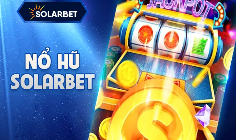 Nổ hũ SOLARBET kích nổ khủng- trả thưởng cao! 